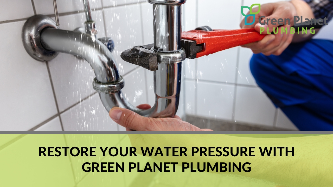 Restore Your Water Pressure with Green Planet Plumbing